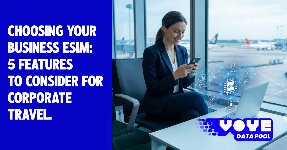 Choosing your business eSIM: 5 features to consider for corporate travel