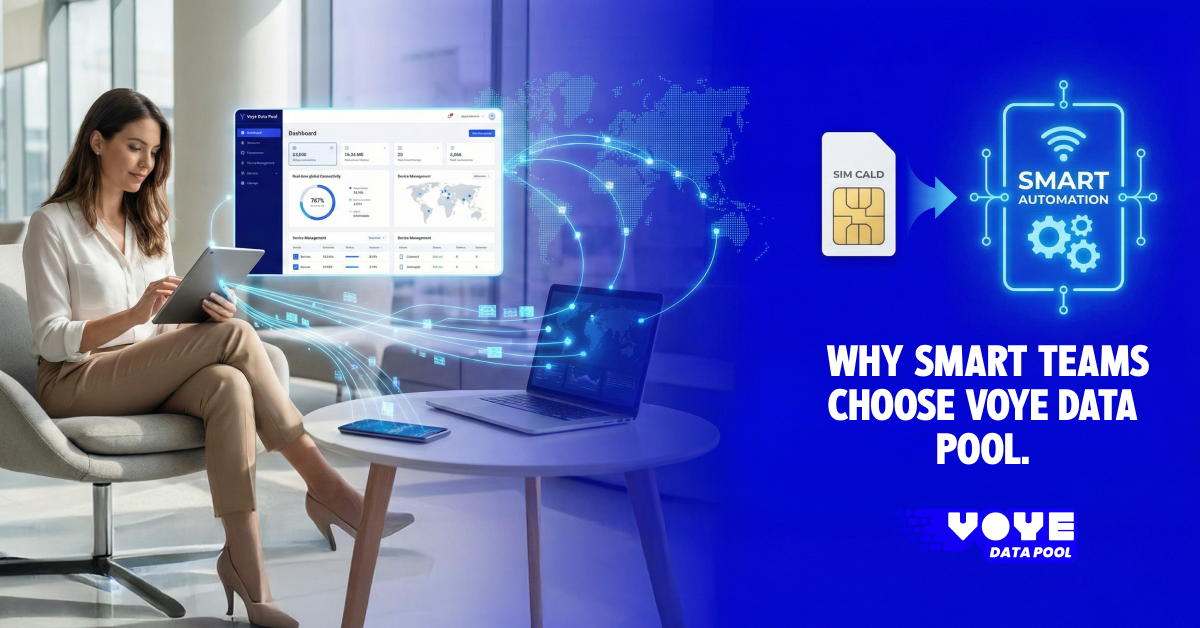 From Manual Roaming to Automated Connectivity: Why Smart Teams Choose Voye Data Pool