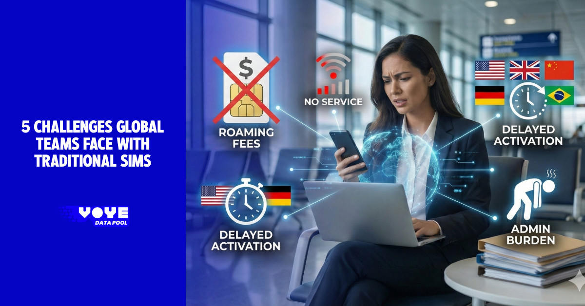 5 Challenges Global Teams Face with Traditional SIMs