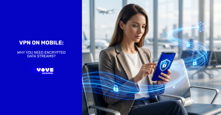 VPN on Mobile: Why You Need Encrypted Data Streams?