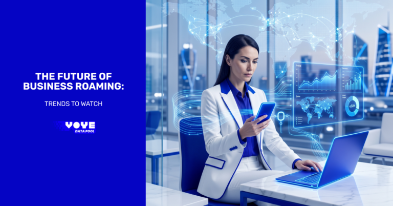 The Future of Business Roaming: Trends to Watch